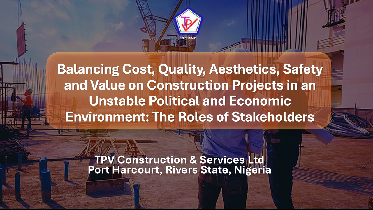 Balancing Cost, Quality, Aesthetics, Safety and Value on Construction Projects in an Unstable Political and Economic Environment